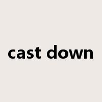cast down是什么意思