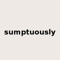 sumptuously是什么意思