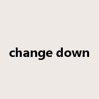 change down是什么意思