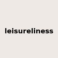 leisureliness是什么意思