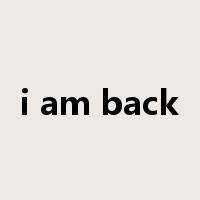 i am back是什么意思