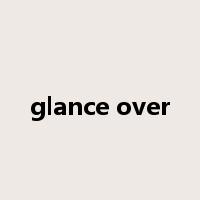glance over是什么意思