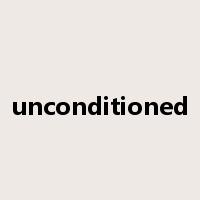 unconditioned是什么意思