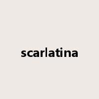 scarlatina是什么意思