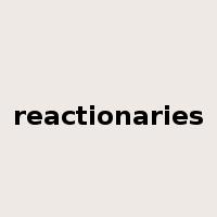 reactionaries是什么意思