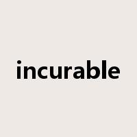 incurable是什么意思