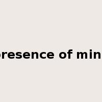 presence of mind是什么意思