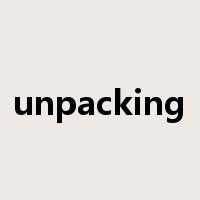 unpacking是什么意思