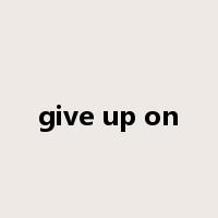 give up on是什么意思