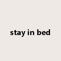 stay in bed是什么意思
