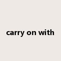 carry on with是什么意思