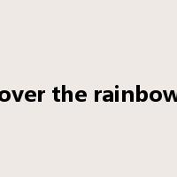over the rainbow是什么意思