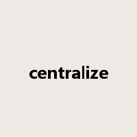 centralize是什么意思
