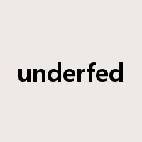 underfed是什么意思