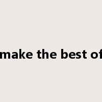 make the best of是什么意思