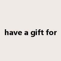 have a gift for是什么意思