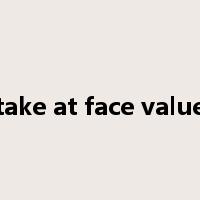 take at face value是什么意思