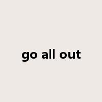 go all out是什么意思