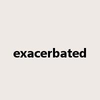 exacerbated是什么意思