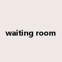 waiting room是什么意思