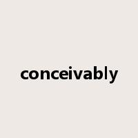 conceivably是什么意思