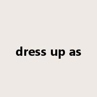 dress up as是什么意思