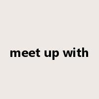 meet up with是什么意思