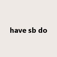 have sb do是什么意思