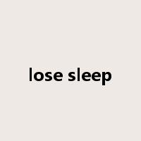 lose sleep是什么意思