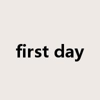 first day是什么意思