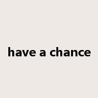 have a chance是什么意思