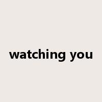 watching you是什么意思