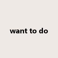 want to do是什么意思