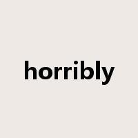 horribly是什么意思