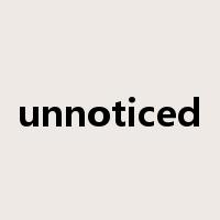 unnoticed是什么意思
