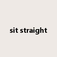 sit straight是什么意思