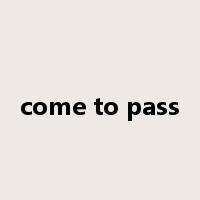 come to pass是什么意思