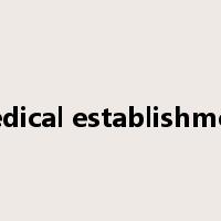 medical establishment是什么意思
