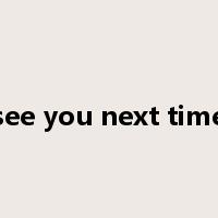 see you next time是什么意思