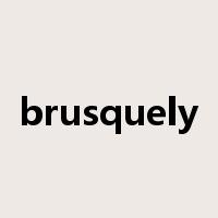 brusquely是什么意思
