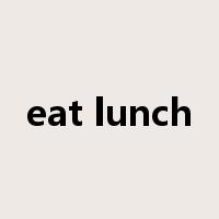 eat lunch是什么意思