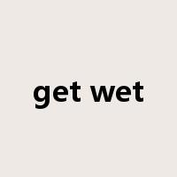 get wet是什么意思
