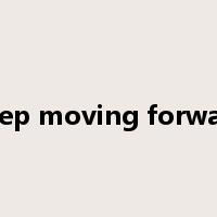 keep moving forward是什么意思