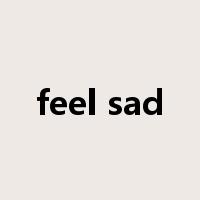 feel sad是什么意思