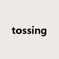 tossing是什么意思