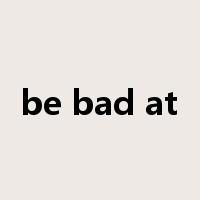 be bad at是什么意思