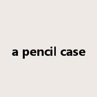 a pencil case是什么意思