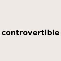controvertible是什么意思