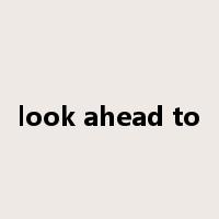 look ahead to是什么意思