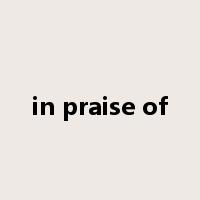 in praise of是什么意思